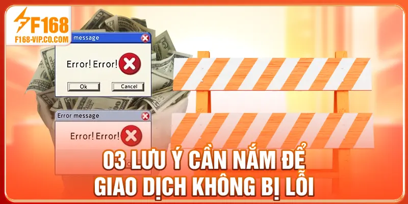 03 lưu ý cần nắm để giao dịch không bị lỗi