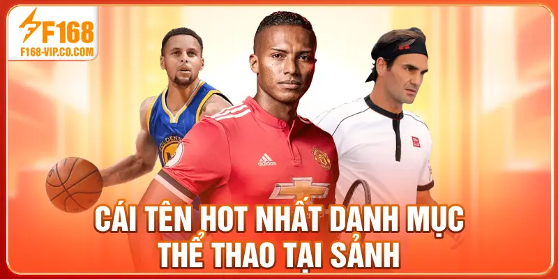 Cái tên hot nhất danh mục thể thao tại sảnh