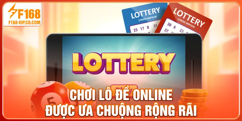 Chơi lô đề online được ưa chuộng rộng rãi