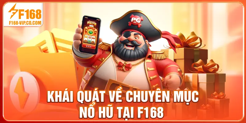 Khái quát về chuyên mục nổ hũ tại F168