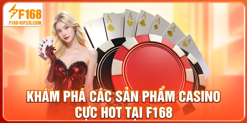 Khám phá các sản phẩm casino cực hot tại F168