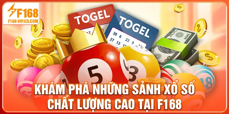 Khám phá những sảnh xổ số chất lượng cao tại F168