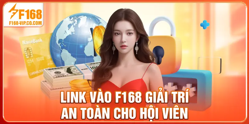 Link vào F168 giải trí an toàn cho hội viên