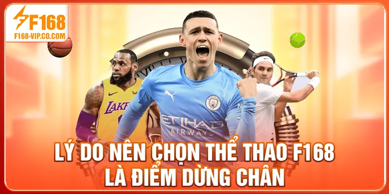 Lý do nên chọn thể thao F168 là điểm dừng chân