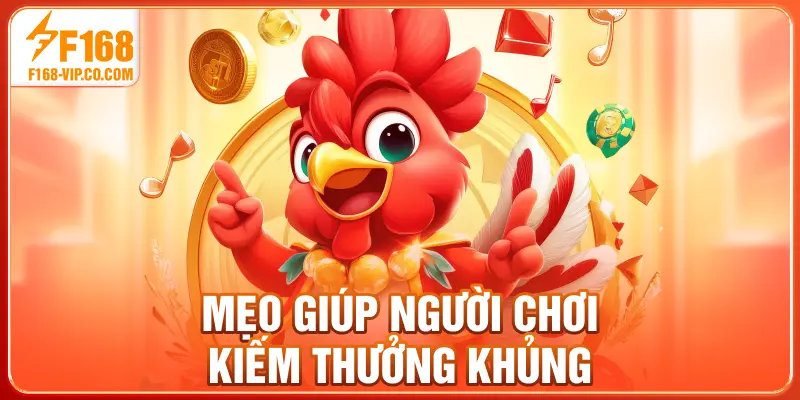 Mẹo giúp người chơi kiếm thưởng khủng