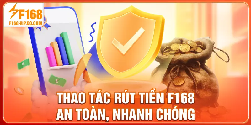 Thao tác rút tiền F168 an toàn, nhanh chóng