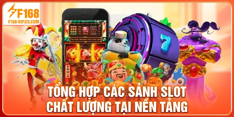 Tổng hợp các sảnh slot chất lượng tại nền tảng